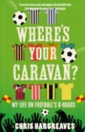 Where's Your Caravan? : My Life on Football's B-Roads